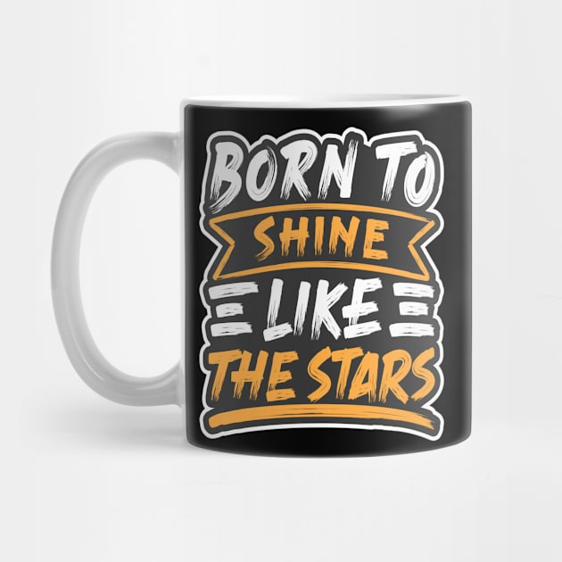 Born to shine like the stars design giftidea by Maxs